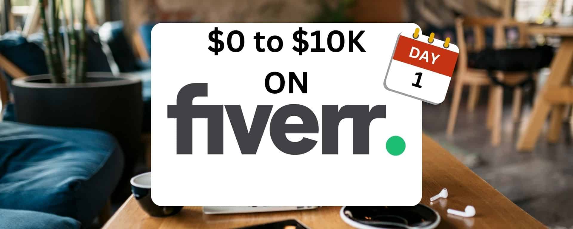 $0 to $10K on Fiverr - Day 1 R1