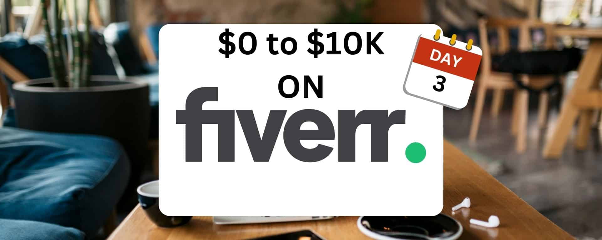 $0 to $10K on Fiverr - Day 3
